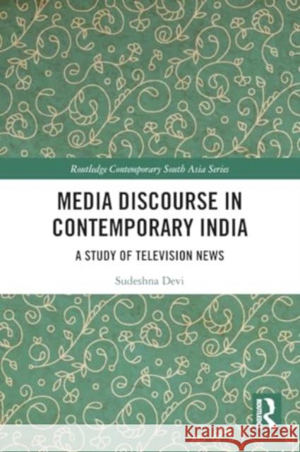 Media Discourse in Contemporary India: A Study of Television News Sudeshna Devi 9781032140698 Routledge - książka