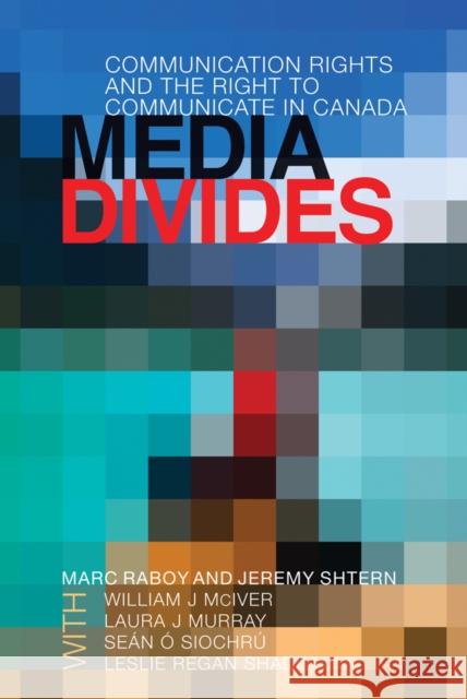 Media Divides: Communication Rights and the Right to Communicate in Canada Raboy, Marc 9780774817745 University of British Columbia Press - książka