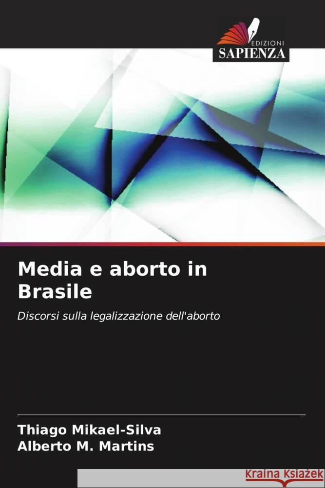 Media e aborto in Brasile Thiago Mikael-Silva Alberto M 9786207374830 Edizioni Sapienza - książka