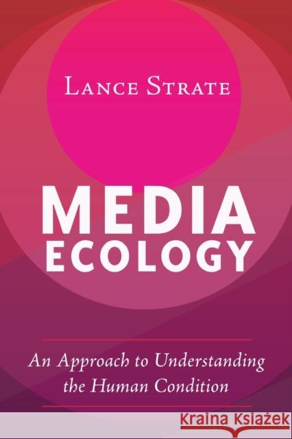 Media Ecology: An Approach to Understanding the Human Condition Strate, Lance 9781433131219 Peter Lang Inc., International Academic Publi - książka