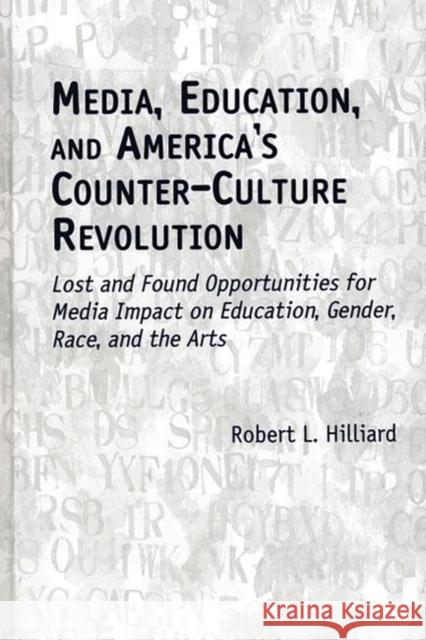 Media, Education, and America's Counter-Culture Revolution: Lost and Found Opportunities for Media Impact on Education, Gender, Race, and the Arts Hilliard, Robert L. 9781567505122 Ablex Publishing Corporation - książka