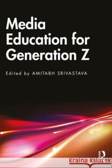 Media Education for Generation Z Amitabh Srivastava 9781032542171 Routledge Chapman & Hall - książka