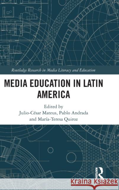 Media Education in Latin America Julio-Cesar Mateus Pablo Andrad Maria Teresa Quiroz 9780367199555 Routledge - książka