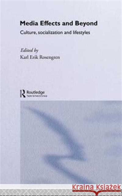 Media Effects and Beyond: Culture, Socialization and Lifestyles Rosengren, Karl Erik 9780415091411 Routledge - książka