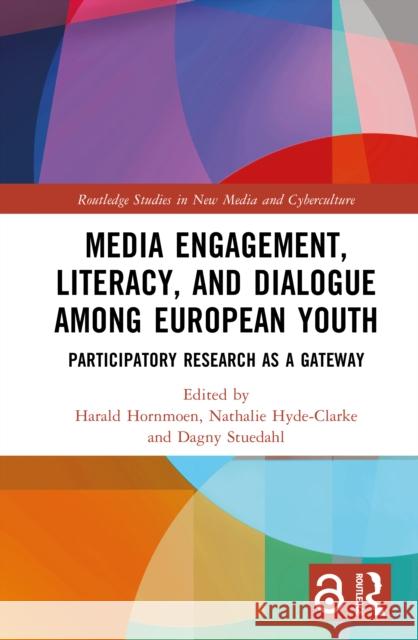Media Engagement, Literacy and Dialogue Among European Youth: Participatory Research as a Gateway Harald Hornmoen Nathalie Hyde-Clarke Dagny Stuedahl 9781032863559 Routledge - książka