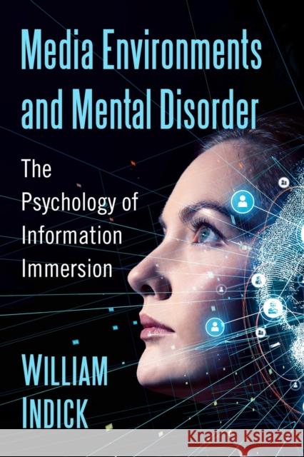 Media Environments and Mental Disorder: The Psychology of Information Immersion William Indick 9781476678825 McFarland & Company - książka