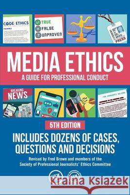 Media Ethics: A Guide For Professional Conduct Fred Brown Cindy Kelley Tony Peterson 9780578631707 Society of Professional Journalists Foundatio - książka