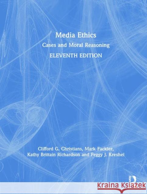 Media Ethics: Cases and Moral Reasoning Clifford G. Christians Mark Fackler Kathy Brittain Richardson 9780367243951 Routledge - książka