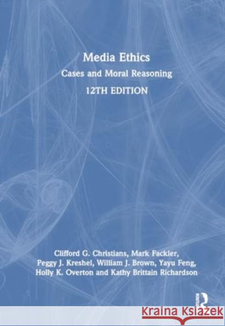 Media Ethics: Cases and Moral Reasoning Clifford G. Christians Mark Fackler Peggy J. Kreshel 9781032391403 Routledge - książka