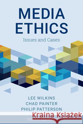 Media Ethics: Issues and Cases, Tenth Edition Wilkins, Lee 9781538142370 ROWMAN & LITTLEFIELD - książka