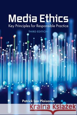 Media Ethics: Key Principles for Responsible Practice Patrick Plaisance 9781516586707 Cognella Academic Publishing - książka