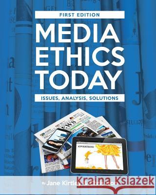 Media Ethics Today: Issues, Analysis, Solutions Jane Kirtley Chris Ison 9781621319603 Cognella Academic Publishing - książka