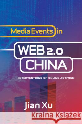 Media Events in Web 2.0 China: Interventions of Online Activism Xu, Jian 9781845196356 Sussex Academic Press - książka