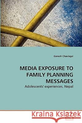 Media Exposure to Family Planning Messages Ganesh Chaulagai 9783639264951 VDM Verlag - książka