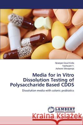 Media for in Vitro Dissolution Testing of Polysaccharide Based CDDS Kotla Niranjan Goud 9783848482870 LAP Lambert Academic Publishing - książka