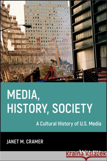 Media, History, Society: A Cultural History of U.S. Media Cramer, Janet M. 9781405161206 Wiley-Blackwell - książka