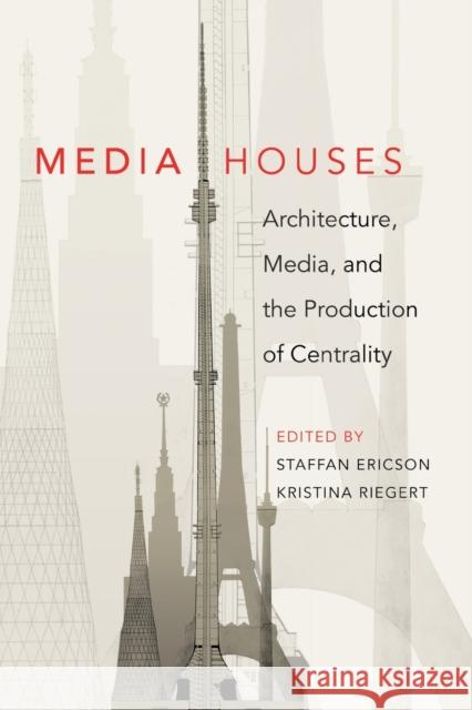 Media Houses: Architecture, Media, and the Production of Centrality  9781433105838 Peter Lang Publishing Inc - książka