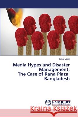 Media Hypes and Disaster Management: The Case of Rana Plaza, Bangladesh Jamal Uddin 9786203193152 LAP Lambert Academic Publishing - książka