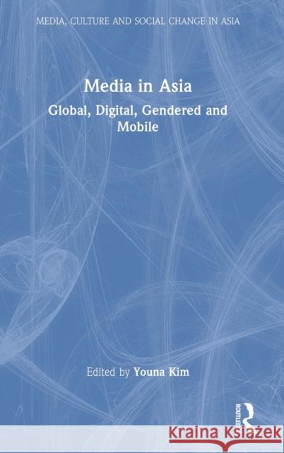 Media in Asia: Global, Digital, Gendered and Mobile Youna Kim 9780367653224 Routledge - książka