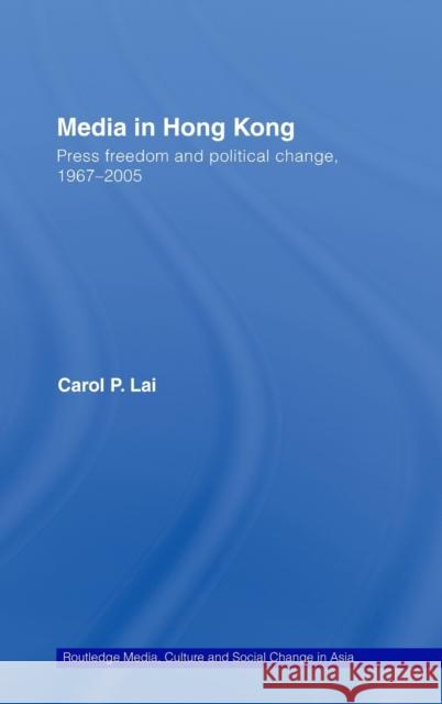 Media in Hong Kong: Press Freedom and Political Change, 1967-2005 Lai, Carol P. 9780415401210 Routledge - książka