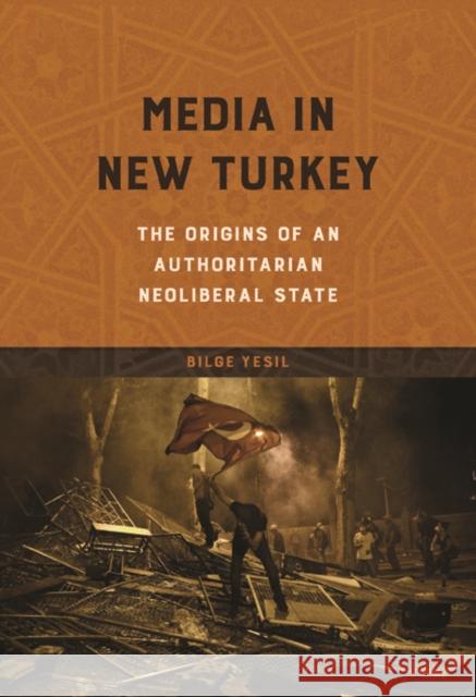 Media in New Turkey: The Origins of an Authoritarian Neoliberal State Bilge Yesil 9780252081651 University of Illinois Press - książka