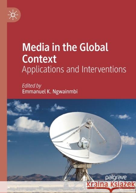 Media in the Global Context: Applications and Interventions Emmanuel K. Ngwainmbi 9783030264529 Palgrave MacMillan - książka