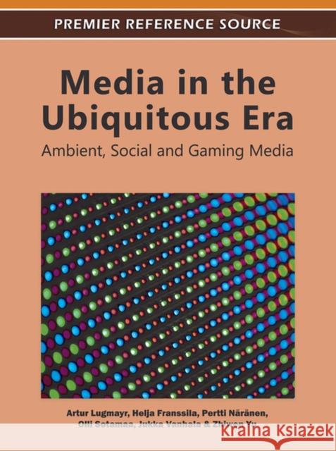 Media in the Ubiquitous Era: Ambient, Social and Gaming Media Lugmayr, Artur 9781609607746 Information Science Publishing - książka