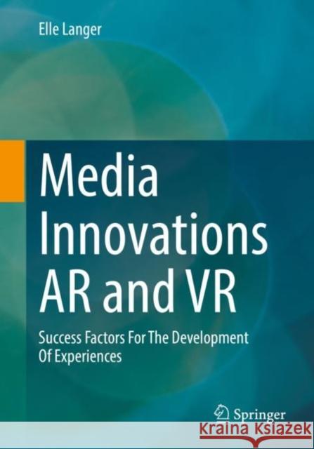 Media Innovations AR and VR: Success Factors for the Development of Experiences Langer, Elle 9783662662793 Springer-Verlag Berlin and Heidelberg GmbH &  - książka