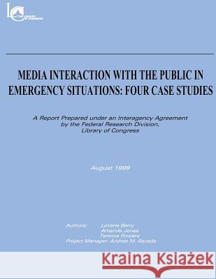 Media Interaction with the Public in Emergency Situations: Four Case Studies Library of Co Federa Laverle Berry Amanda Jones 9781481146326 Createspace - książka
