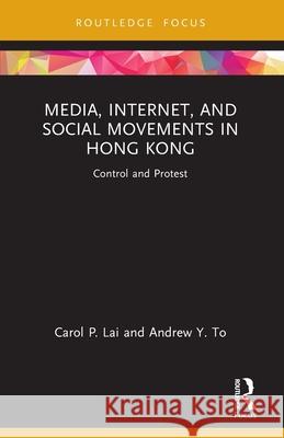Media, Internet, and Social Movements in Hong Kong: Control and Protest Andrew Y. To 9780367713010 Routledge - książka