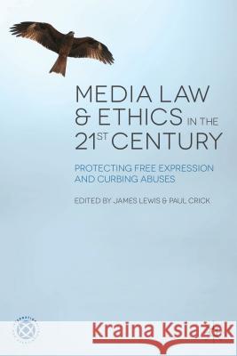 Media Law and Ethics in the 21st Century: Protecting Free Expression and Curbing Abuses Lewis, J. 9780230301870 Palgrave MacMillan - książka