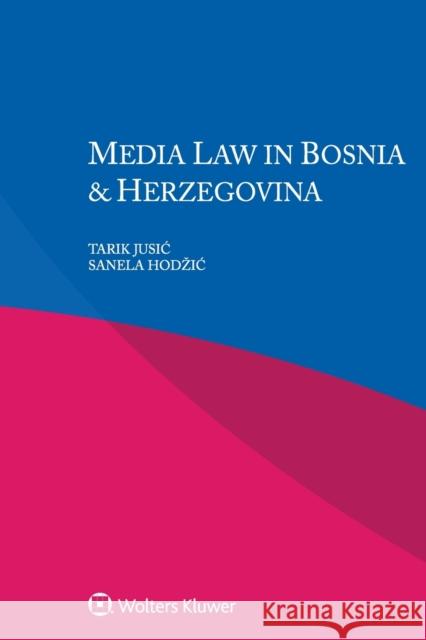 Media Law in Bosnia & Herzegovina Tarik Jusic Sanela Hodzic 9789403538549 Kluwer Law International - książka