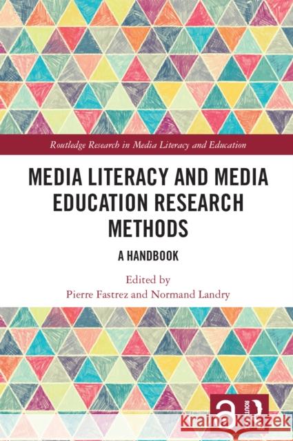 Media Literacy and Media Education Research Methods: A Handbook Pierre Fastrez Normand Landry 9780367492656 Routledge - książka