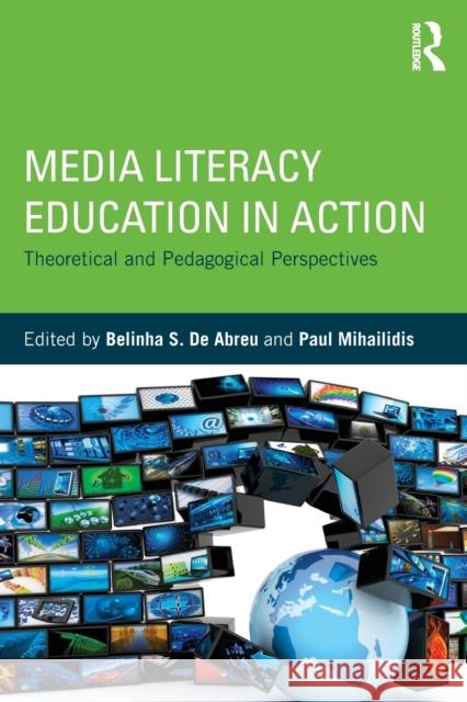 Media Literacy Education in Action: Theoretical and Pedagogical Perspectives de Abreu, Belinha S. 9780415658379 Routledge - książka