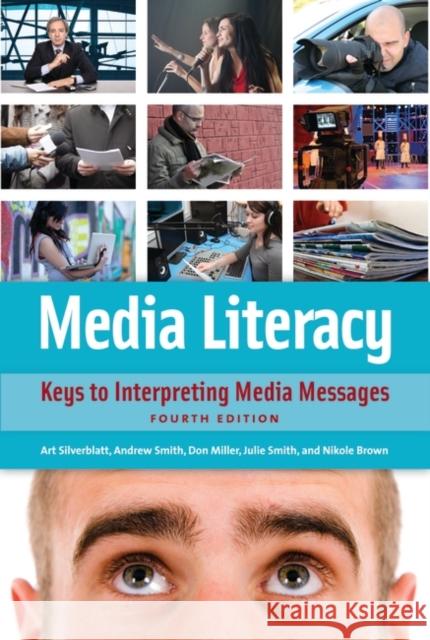 Media Literacy: Keys to Interpreting Media Messages Art Silverblatt Donald Miller Julie Smith 9781440830914 Praeger - książka