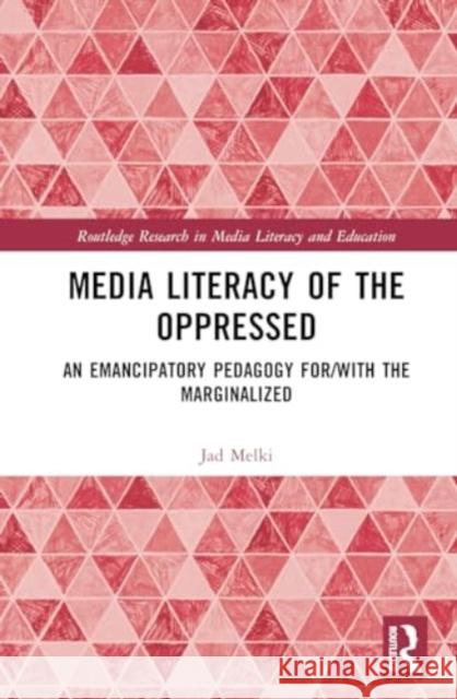 Media Literacy of the Oppressed: An Emancipatory Pedagogy For/With the Marginalized Jad Melki 9780367334888 Routledge - książka