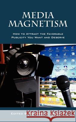 Media Magnetism: How to Attract the Favorable Publicity You Want and Deserve Hamlett, Christina 9781432786496 Outskirts Press - książka