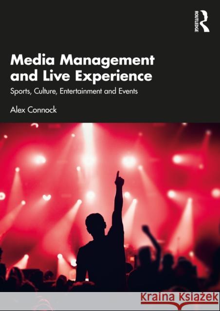 Media Management and Live Experience: Sports, Culture, Entertainment and Events Alex Connock 9781032563671 Taylor & Francis Ltd - książka