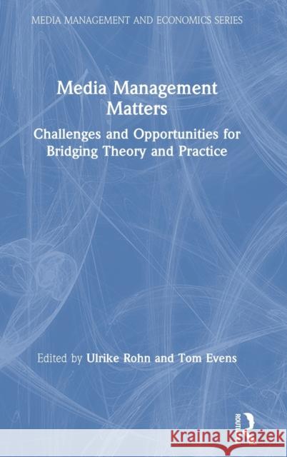 Media Management Matters: Challenges and Opportunities for Bridging Theory and Practice Ulrike Rohn Tom Evens 9780367210991 Routledge - książka