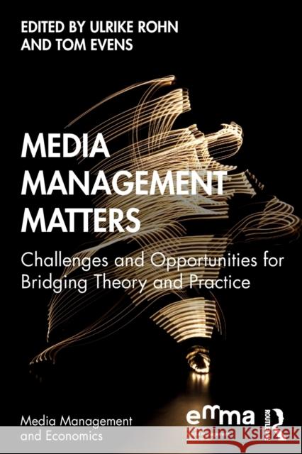 Media Management Matters: Challenges and Opportunities for Bridging Theory and Practice Ulrike Rohn Tom Evens 9780367211004 Routledge - książka