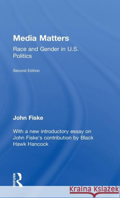Media Matters: Race & Gender in U.S. Politics John Fiske Black Hawk Hancock 9781138888197 Routledge - książka
