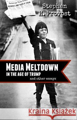 Media Meltdown: in the Age of Trump Provost, Stephen H. 9781732063273 Dragon Crown Books - książka