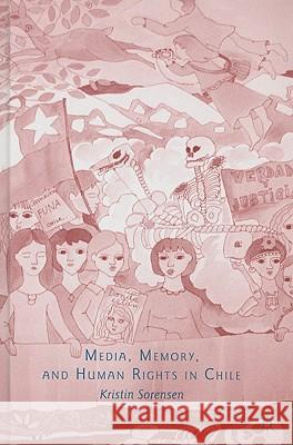 Media, Memory, and Human Rights in Chile Kristin Sorensen 9780230612839 Palgrave MacMillan - książka