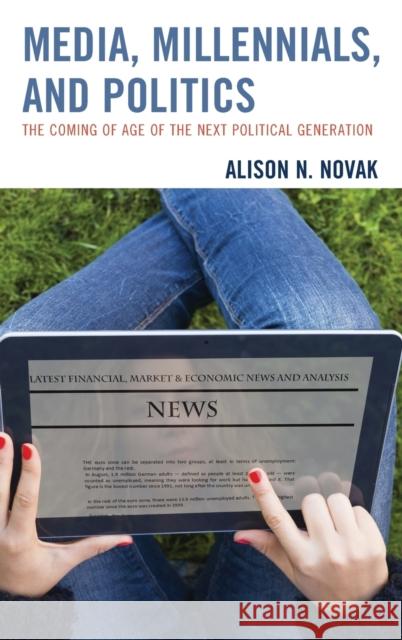 Media, Millennials, and Politics: The Coming of Age of the Next Political Generation Alison Novak 9781498522441 Lexington Books - książka