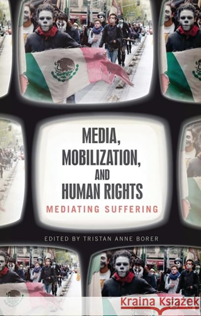 Media, Mobilization, and Human Rights: Mediating Suffering Borer, Tristan Anne 9781780320670  - książka