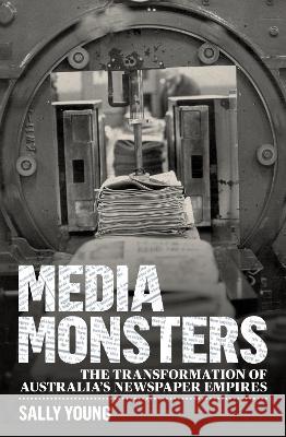 Media Monsters: The Transformation of Australia's Newspaper Empires Sally Young 9781742235707 University of New South Wales Press - książka