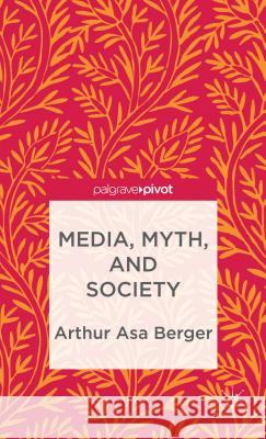 Media, Myth, and Society Arthur Asa Berger 9781137301666  - książka