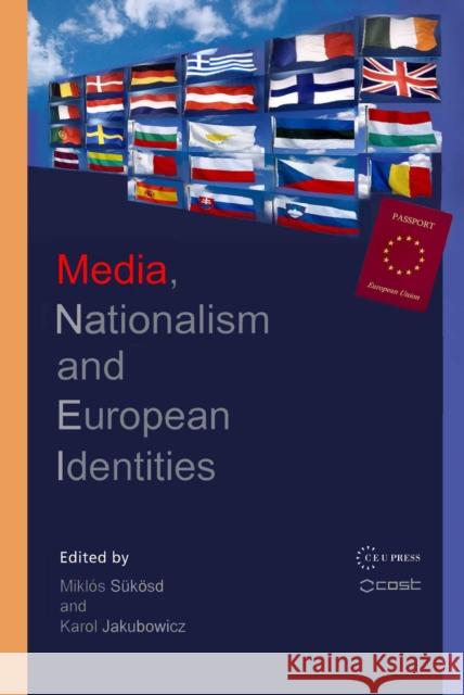 Media, Nationalism and European Identities Miklos Sukosd Karol Jakubowicz 9789639776746 Central European University Press - książka