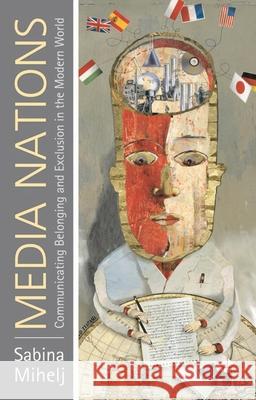 Media Nations: Communicating Belonging and Exclusion in the Modern World Sabina Mihelj 9780230231856 Palgrave MacMillan - książka