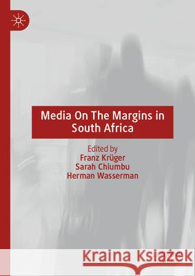 Media on the Margins in South Africa Franz Kr?ger Sarah Chiumbu Herman Wasserman 9783032040275 Palgrave MacMillan - książka